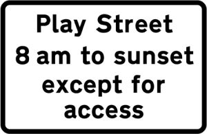 All vehicles prohibited from 'Play Street' during the period indicated except for access